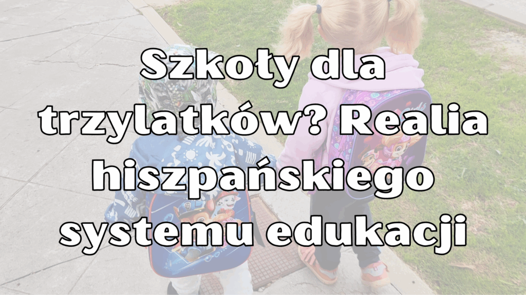 Szkoły dla trzylatków? Realia hiszpańskiego systemu edukacji