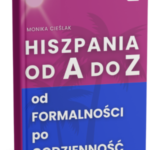 Hiszpania od A do Z - od formalności po codzienność